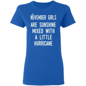 November Girls Are Sunshine Mixed With A Little Hurricane Shirt 20