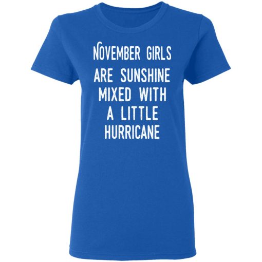 November Girls Are Sunshine Mixed With A Little Hurricane Shirt 8