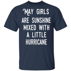 May Girls Are Sunshine Mixed With A Little Hurricane Shirt 15