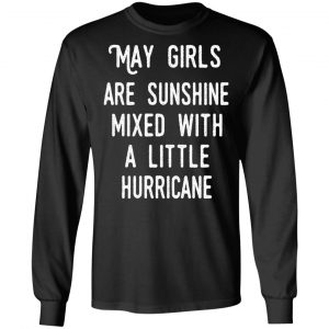 May Girls Are Sunshine Mixed With A Little Hurricane Shirt 21