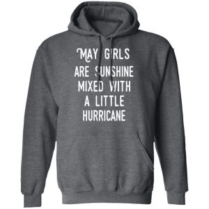 May Girls Are Sunshine Mixed With A Little Hurricane Shirt 24