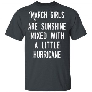 March Girls Are Sunshine Mixed With A Little Hurricane Shirt March Birthday Gift 2