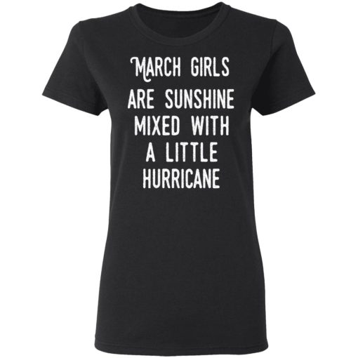 March Girls Are Sunshine Mixed With A Little Hurricane Shirt 5