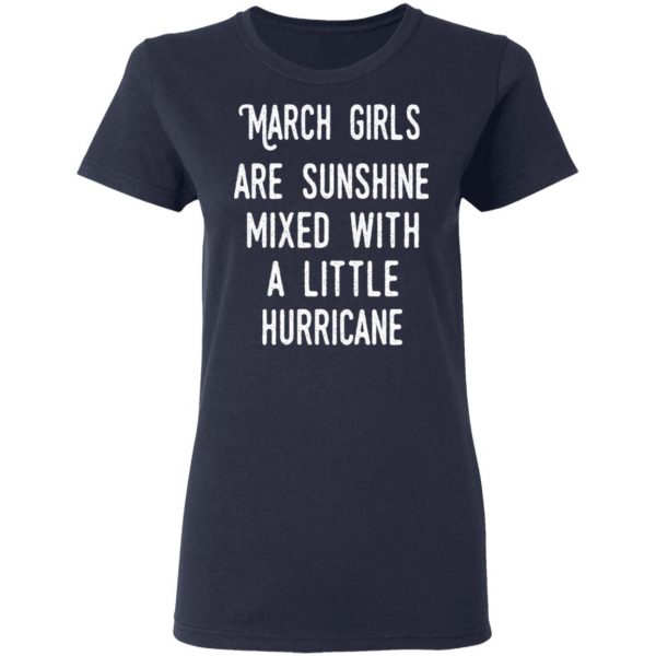 March Girls Are Sunshine Mixed With A Little Hurricane Shirt 7