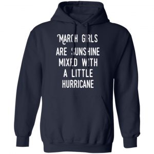March Girls Are Sunshine Mixed With A Little Hurricane Shirt 23