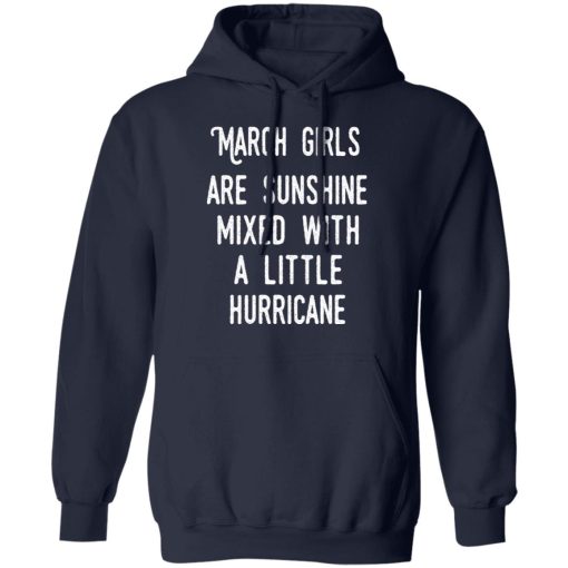 March Girls Are Sunshine Mixed With A Little Hurricane Shirt 11