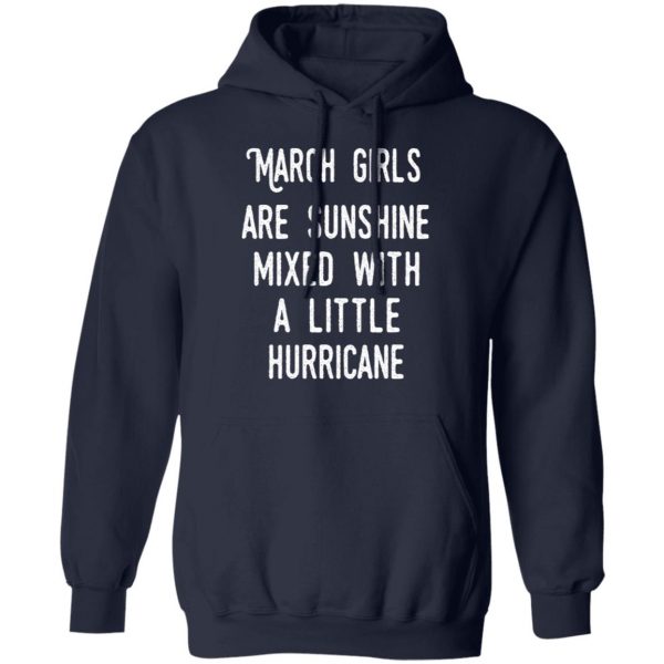 March Girls Are Sunshine Mixed With A Little Hurricane Shirt 11