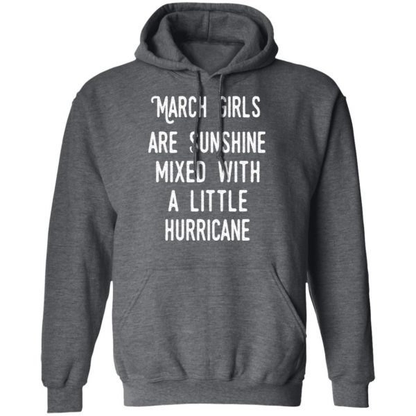 March Girls Are Sunshine Mixed With A Little Hurricane Shirt 12