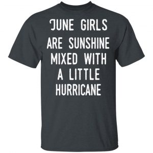 June Girls Are Sunshine Mixed With A Little Hurricane Shirt June Birthday Gift 2