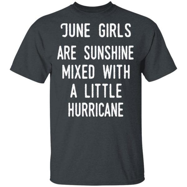 June Girls Are Sunshine Mixed With A Little Hurricane Shirt 2
