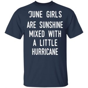 June Girls Are Sunshine Mixed With A Little Hurricane Shirt 15