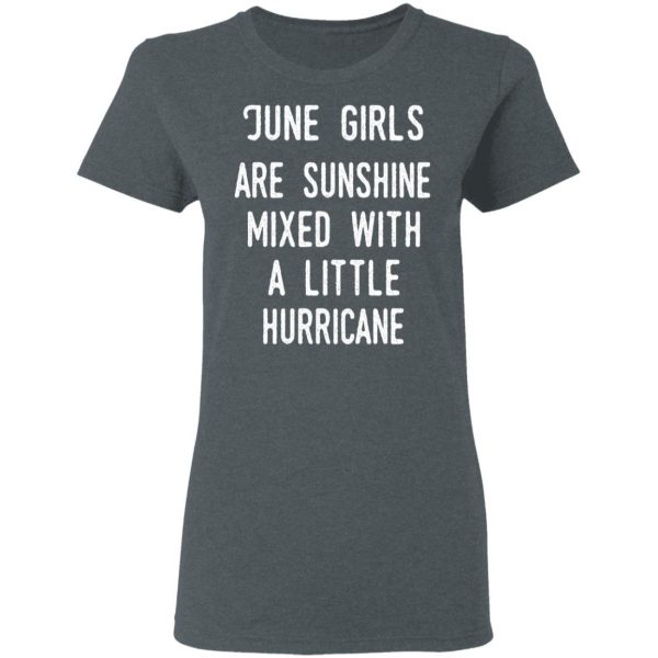 June Girls Are Sunshine Mixed With A Little Hurricane Shirt 6