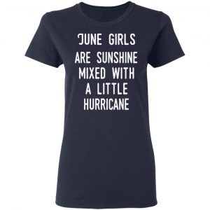 June Girls Are Sunshine Mixed With A Little Hurricane Shirt 19