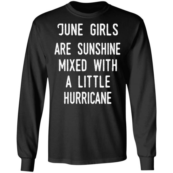 June Girls Are Sunshine Mixed With A Little Hurricane Shirt 9