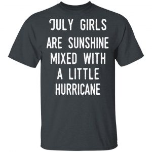July Girls Are Sunshine Mixed With A Little Hurricane Shirt July Birthday Gift 2