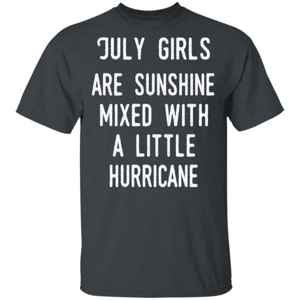 July Girls Are Sunshine Mixed With A Little Hurricane Shirt 2
