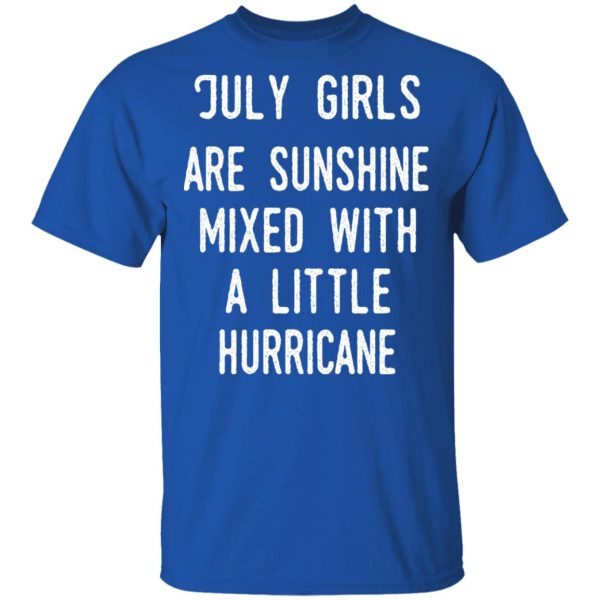 July Girls Are Sunshine Mixed With A Little Hurricane Shirt 4