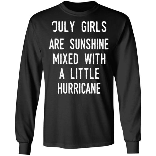 July Girls Are Sunshine Mixed With A Little Hurricane Shirt 3