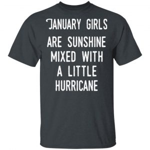 January Girls Are Sunshine Mixed With A Little Hurricane Shirt January Birthday Gift 2