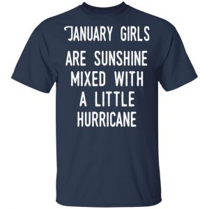 January Girls Are Sunshine Mixed With A Little Hurricane Shirt 15