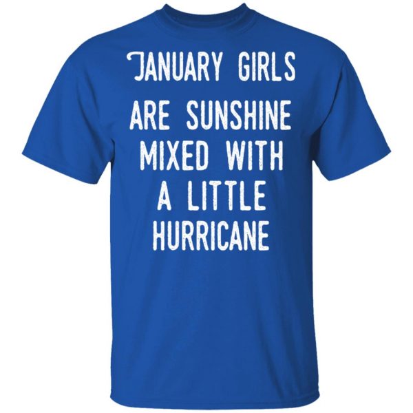 January Girls Are Sunshine Mixed With A Little Hurricane Shirt 4