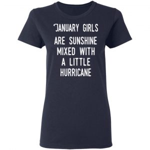 January Girls Are Sunshine Mixed With A Little Hurricane Shirt 19