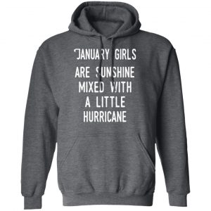 January Girls Are Sunshine Mixed With A Little Hurricane Shirt 24