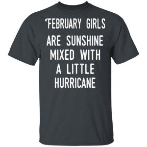 February Girls Are Sunshine Mixed With A Little Hurricane Shirt February Birthday Gift 2