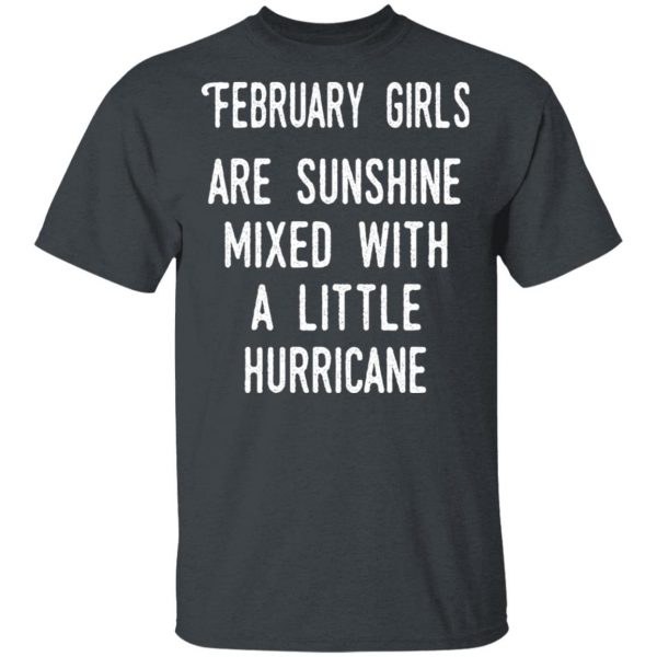 February Girls Are Sunshine Mixed With A Little Hurricane Shirt 2