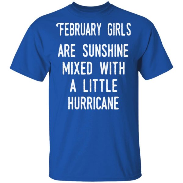 February Girls Are Sunshine Mixed With A Little Hurricane Shirt 4