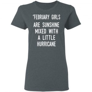 February Girls Are Sunshine Mixed With A Little Hurricane Shirt 18