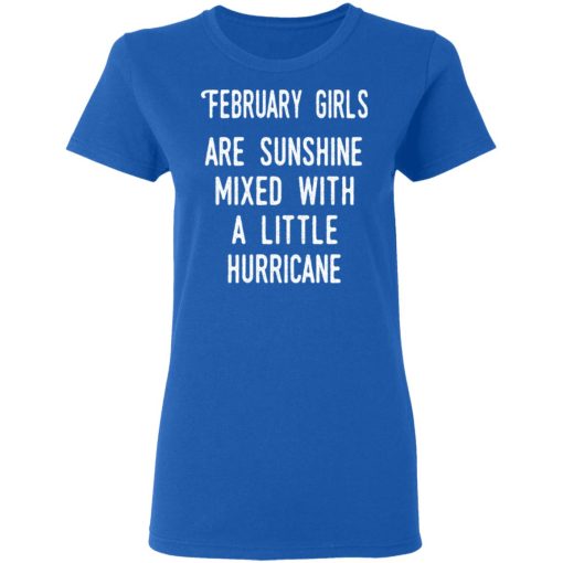 February Girls Are Sunshine Mixed With A Little Hurricane Shirt 8