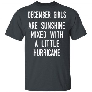 December Girls Are Sunshine Mixed With A Little Hurricane Shirt December Birthday Gift 2