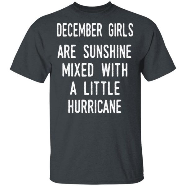 December Girls Are Sunshine Mixed With A Little Hurricane Shirt 2