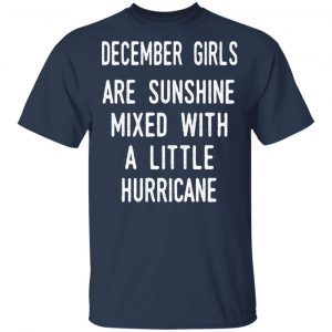 December Girls Are Sunshine Mixed With A Little Hurricane Shirt 15