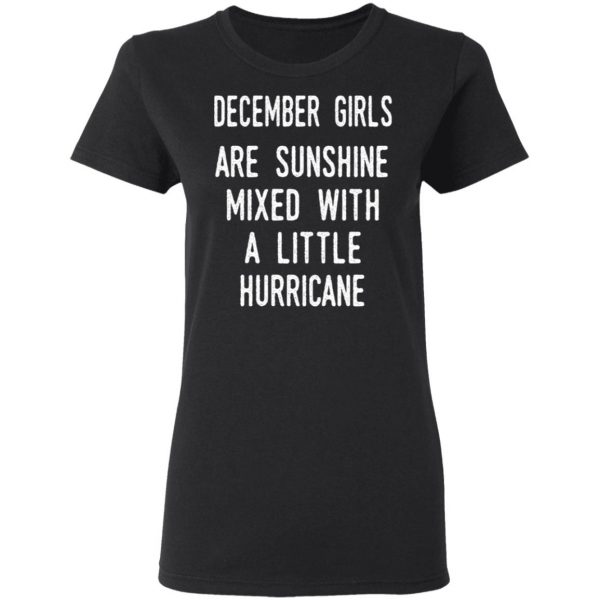 December Girls Are Sunshine Mixed With A Little Hurricane Shirt 5