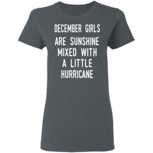 December Girls Are Sunshine Mixed With A Little Hurricane Shirt 18