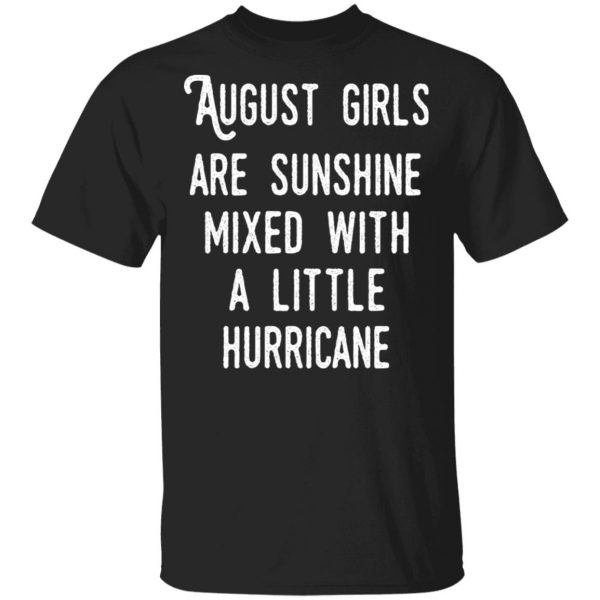 August Girls Are Sunshine Mixed With A Little Hurricane Shirt 1