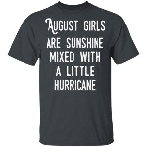 August Girls Are Sunshine Mixed With A Little Hurricane Shirt August Birthday Gift 2