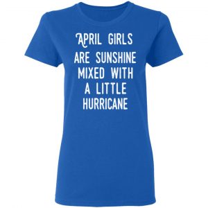 April Girls Are Sunshine Mixed With A Little Hurricane Shirt 20