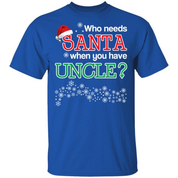 Who Needs Santa When You Have Uncle? Christmas Gift Shirt 4