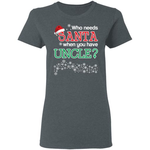 Who Needs Santa When You Have Uncle? Christmas Gift Shirt 6