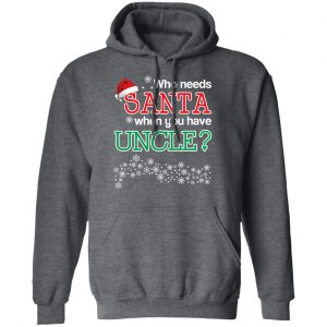 Who Needs Santa When You Have Uncle? Christmas Gift Shirt 24