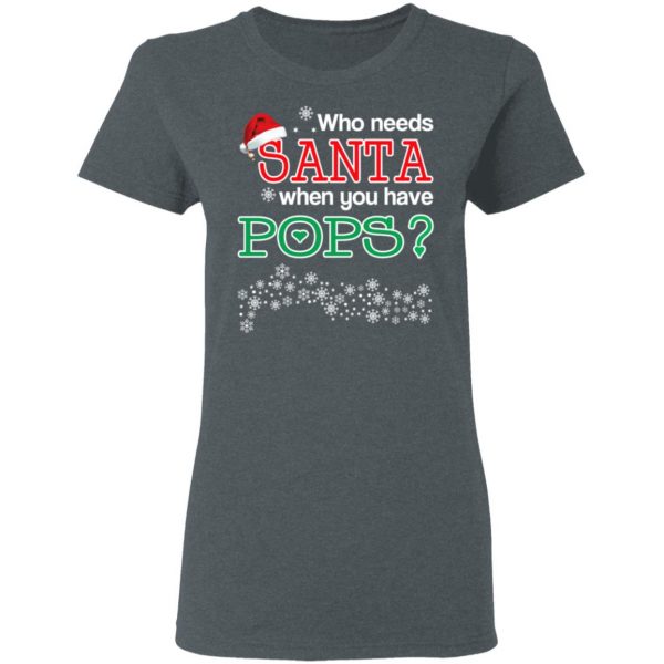 Who Needs Santa When You Have Pops? Christmas Gift Shirt 6