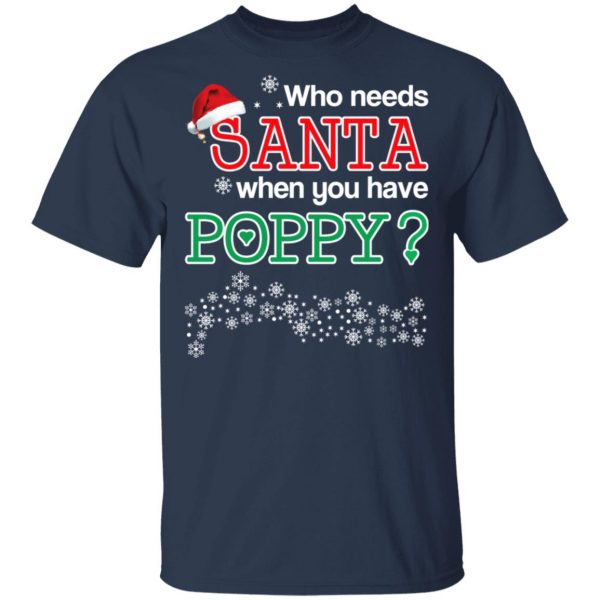Who Needs Santa When You Have Poppy? Christmas Gift Shirt 3