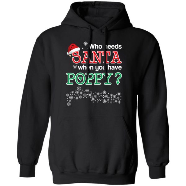 Who Needs Santa When You Have Poppy? Christmas Gift Shirt 10