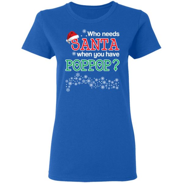 Who Needs Santa When You Have Poppop? Christmas Gift Shirt 8