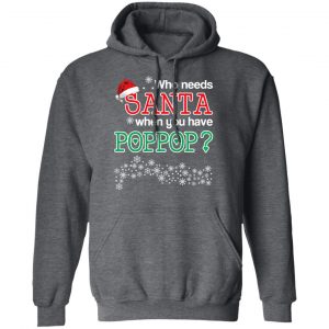 Who Needs Santa When You Have Poppop? Christmas Gift Shirt 24