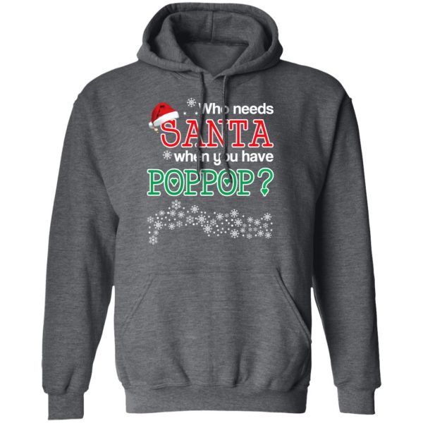Who Needs Santa When You Have Poppop? Christmas Gift Shirt 12