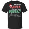 Who Needs Santa When You Have Poppa? Christmas Gift Shirt Christmas